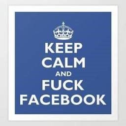 keep-calm-and-fuck-facebook.jpg